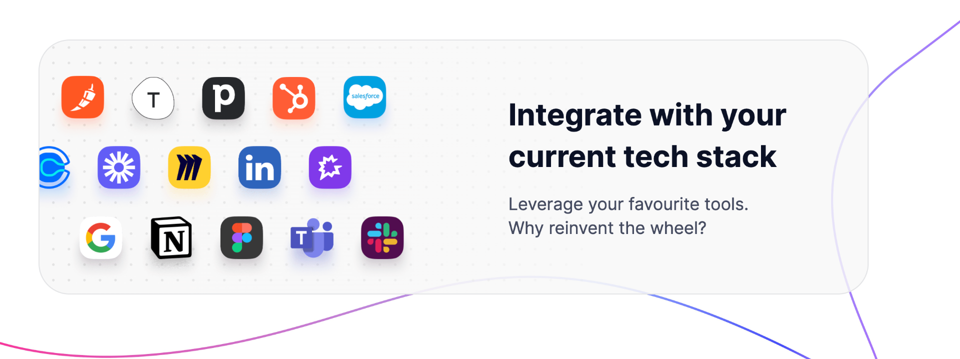 Integrate with your current tech stack